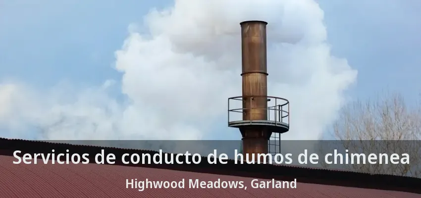 Servicios de conducto de humos de chimenea Highwood Meadows, Garland - TX