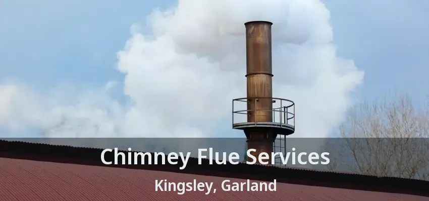 Chimney Flue Services Kingsley, Garland - TX