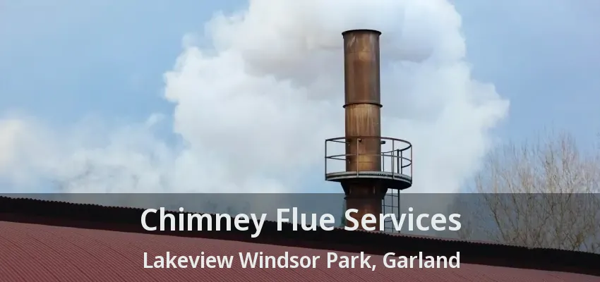 Chimney Flue Services Lakeview Windsor Park, Garland - TX