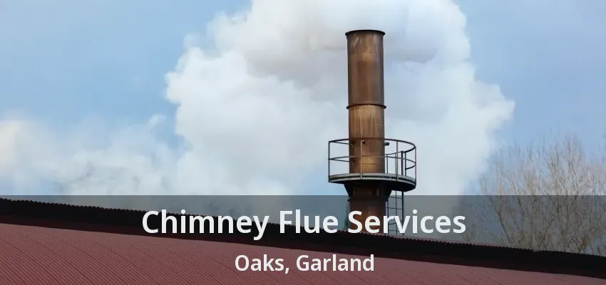 Chimney Flue Services Oaks, Garland - TX