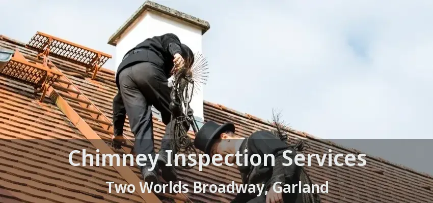 Chimney Inspection Services Two Worlds Broadway, Garland - TX