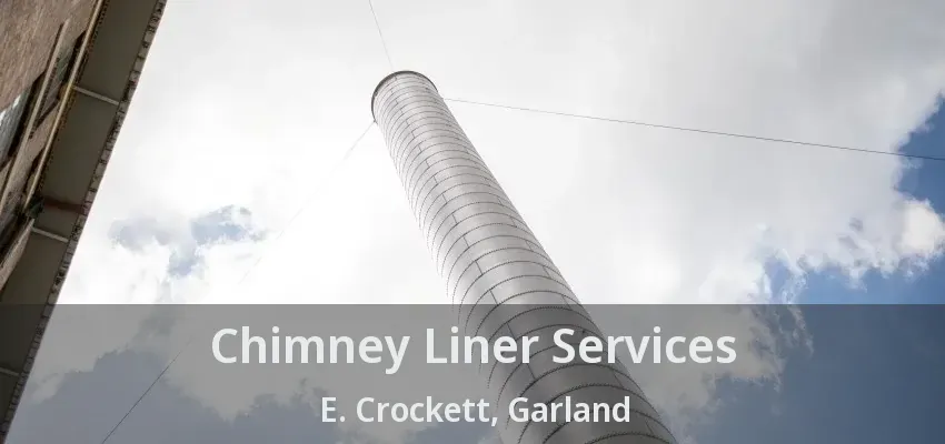 Chimney Liner Services E. Crockett, Garland - TX