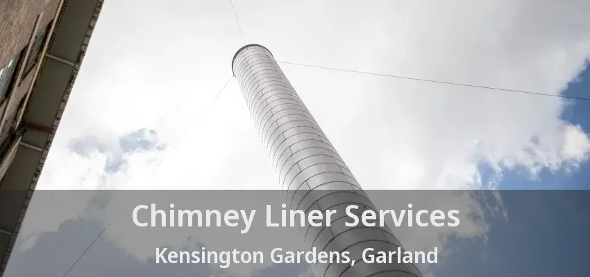 Chimney Liner Services Kensington Gardens, Garland - TX