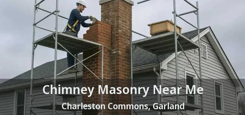 Chimney Masonry Near Me Charleston Commons, Garland - TX