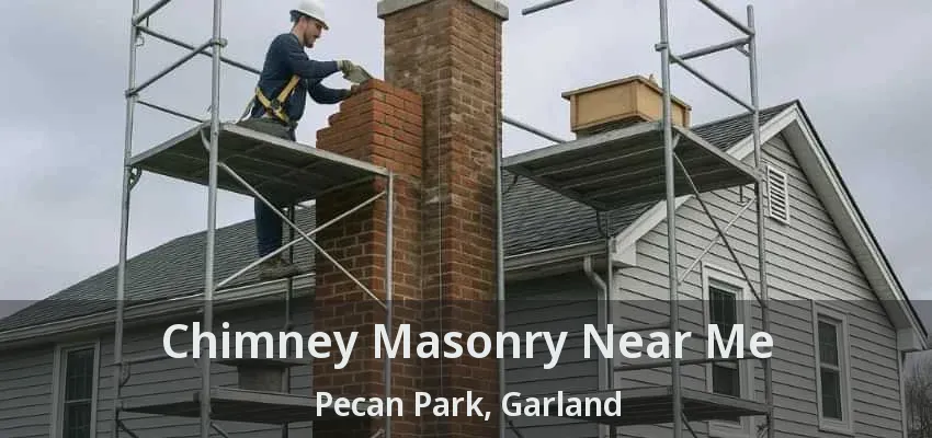 Chimney Masonry Near Me Pecan Park, Garland - TX