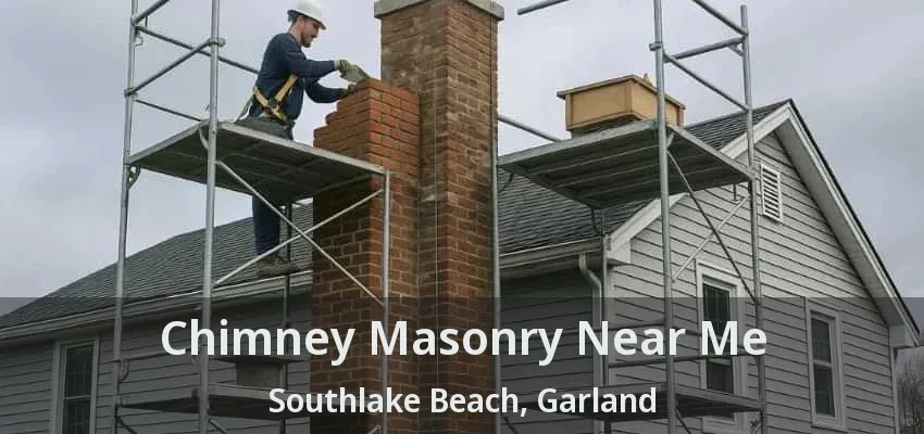 Chimney Masonry Near Me Southlake Beach, Garland - TX