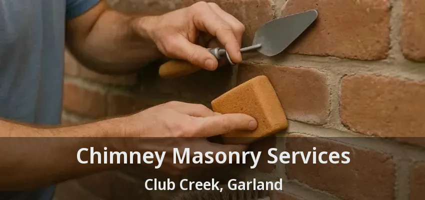 Chimney Masonry Services Club Creek, Garland - TX