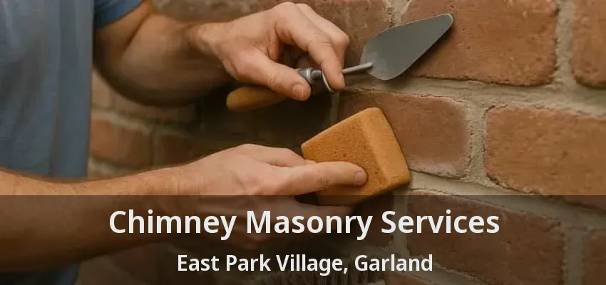 Chimney Masonry Services East Park Village, Garland - TX