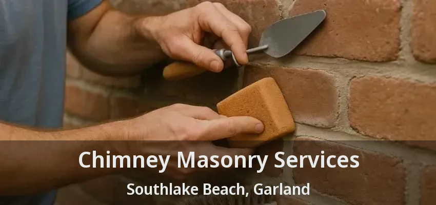 Chimney Masonry Services Southlake Beach, Garland - TX