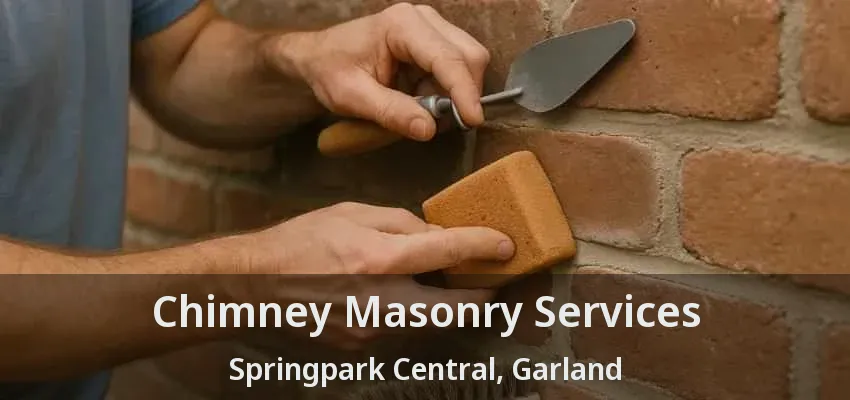 Chimney Masonry Services Springpark Central, Garland - TX