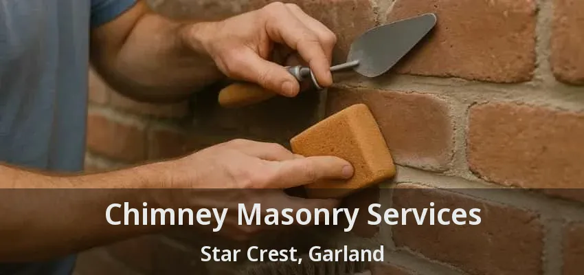 Chimney Masonry Services Star Crest, Garland - TX