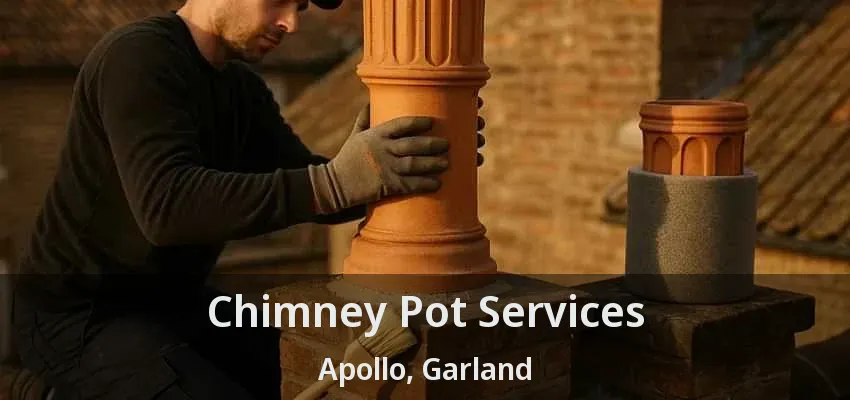 Chimney Pot Services Apollo, Garland - TX