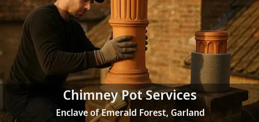 Chimney Pot Services Enclave of Emerald Forest, Garland - TX