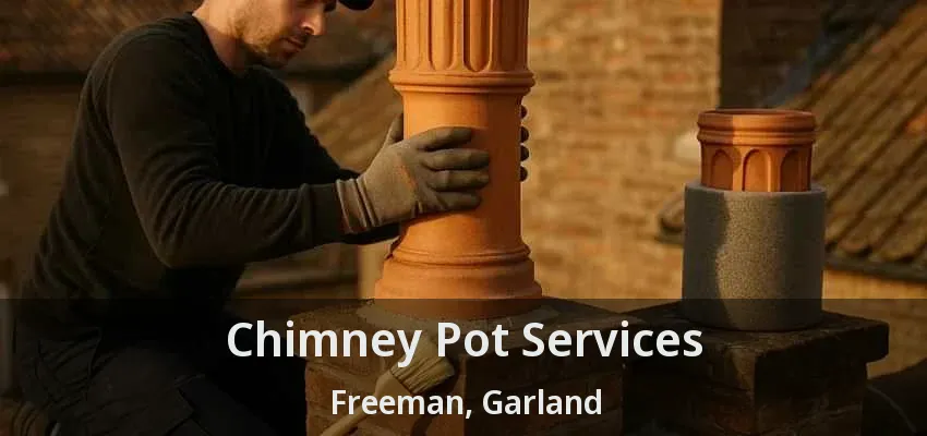Chimney Pot Services Freeman, Garland - TX