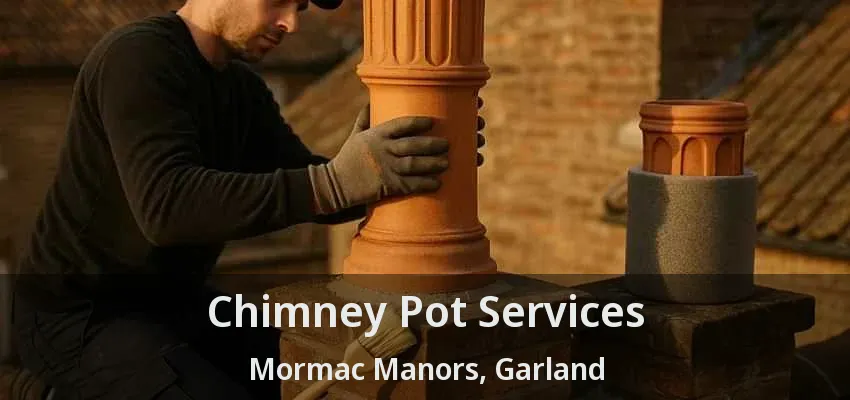Chimney Pot Services Mormac Manors, Garland - TX