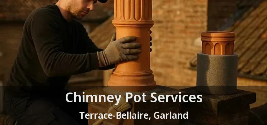 Chimney Pot Services Terrace-Bellaire, Garland - TX