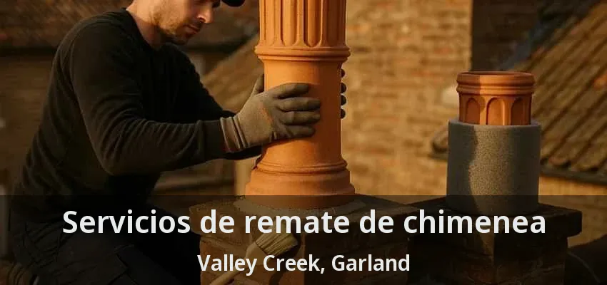 Servicios de remate de chimenea Valley Creek, Garland - TX Servicios de remate de chimenea Valley Creek, Garland - TX