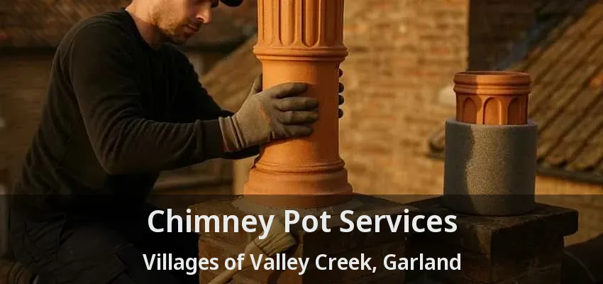 Chimney Pot Services Villages of Valley Creek, Garland - TX