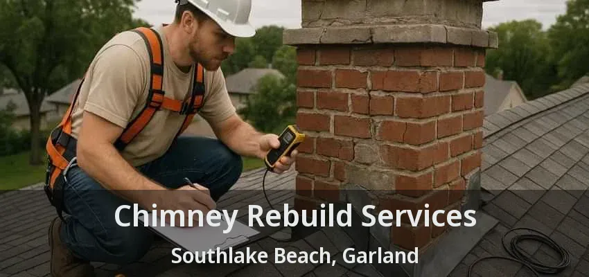Chimney Rebuild Services Southlake Beach, Garland - TX