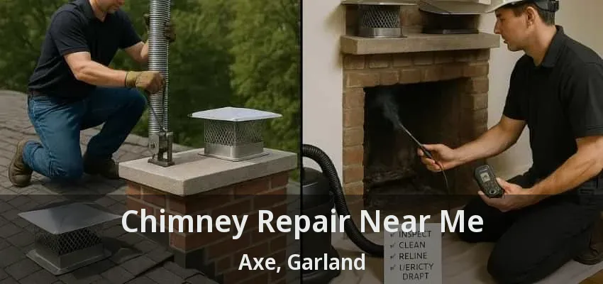 Chimney Repair Near Me Axe, Garland - TX