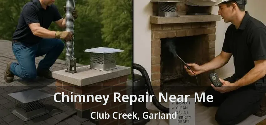 Chimney Repair Near Me Club Creek, Garland - TX