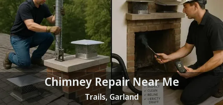 Chimney Repair Near Me Trails, Garland - TX
