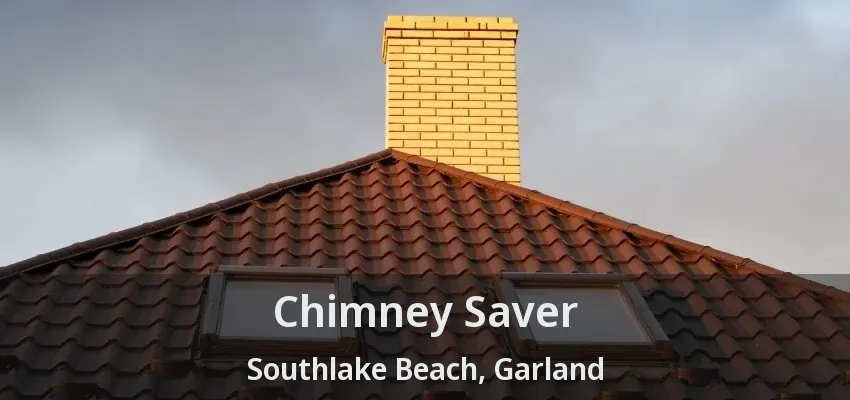Chimney Saver Southlake Beach, Garland - TX