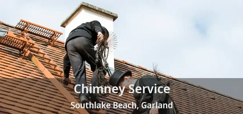 Chimney Service Southlake Beach, Garland - TX
