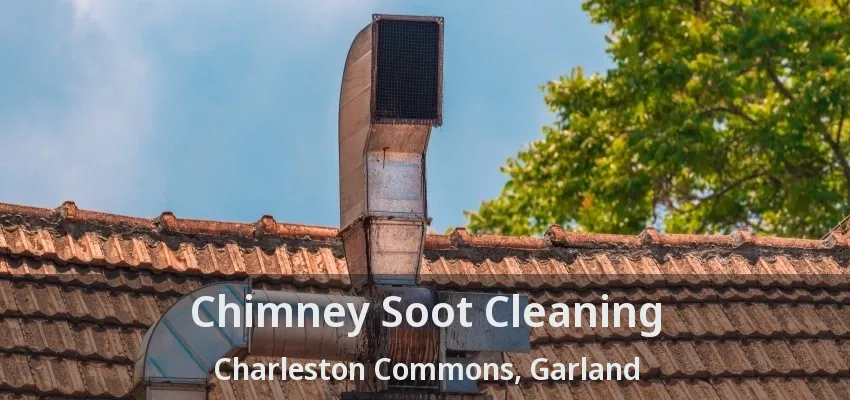 Chimney Soot Cleaning Charleston Commons, Garland - TX