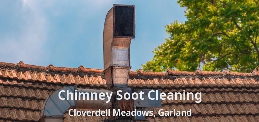 Chimney Soot Cleaning Cloverdell Meadows, Garland - TX