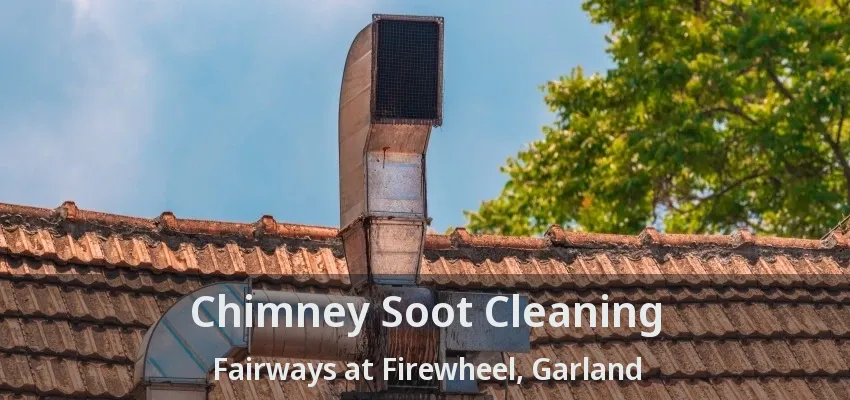 Chimney Soot Cleaning Fairways at Firewheel, Garland - TX