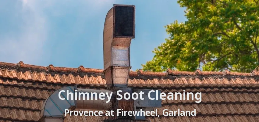 Chimney Soot Cleaning Provence at Firewheel, Garland - TX