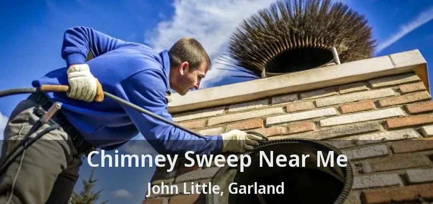 Chimney Sweep Near Me John Little, Garland - TX