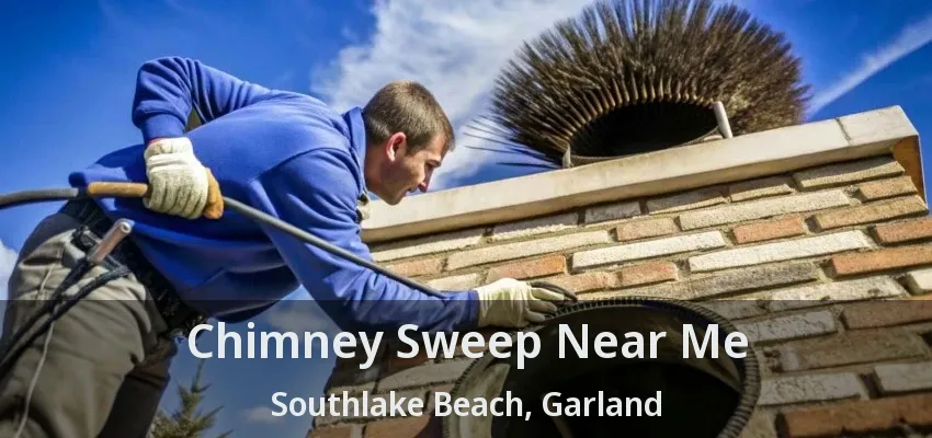 Chimney Sweep Near Me Southlake Beach, Garland - TX