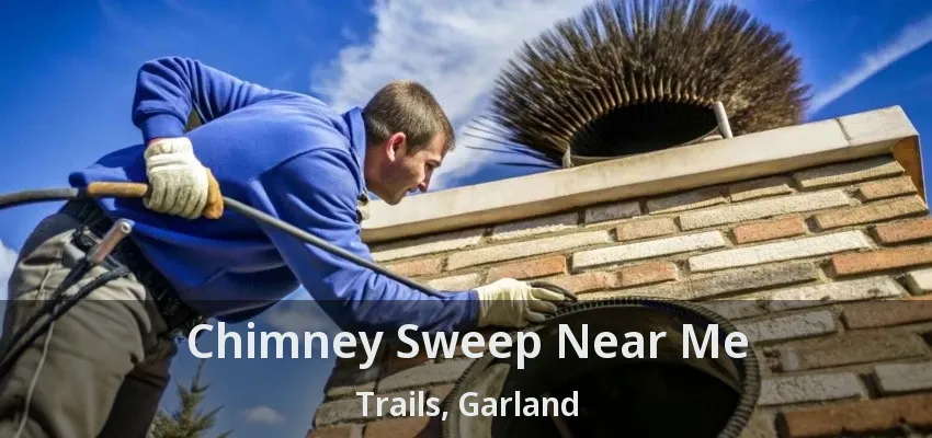 Chimney Sweep Near Me Trails, Garland - TX