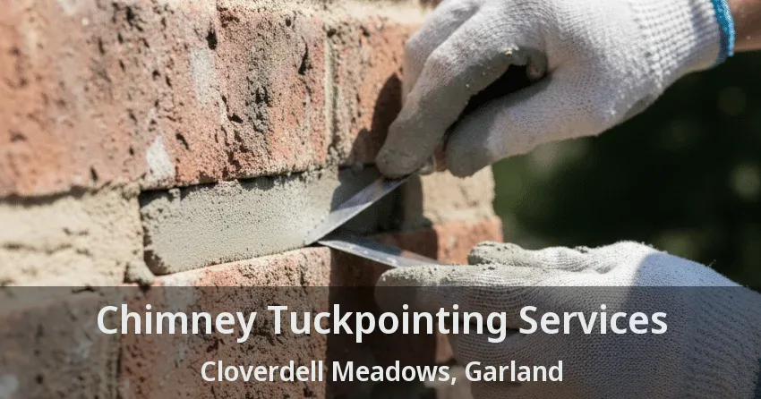 Chimney Tuckpointing Services Cloverdell Meadows, Garland - TX