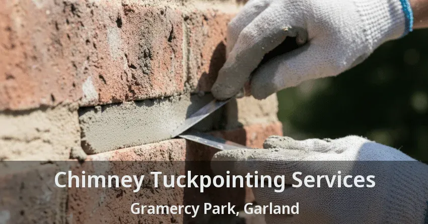 Chimney Tuckpointing Services Gramercy Park, Garland - TX
