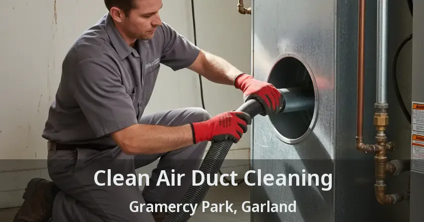 Clean Air Duct Cleaning Gramercy Park, Garland - TX