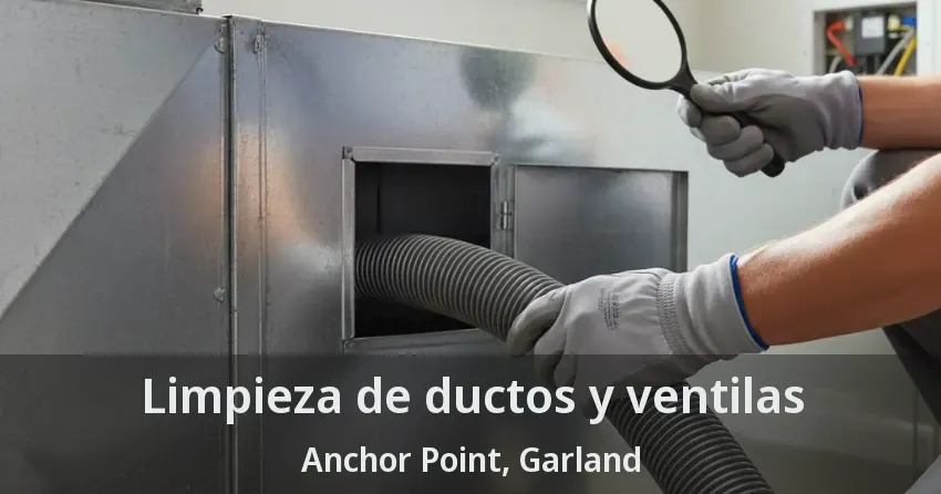 Limpieza de ductos y ventilas Anchor Point, Garland - TX
