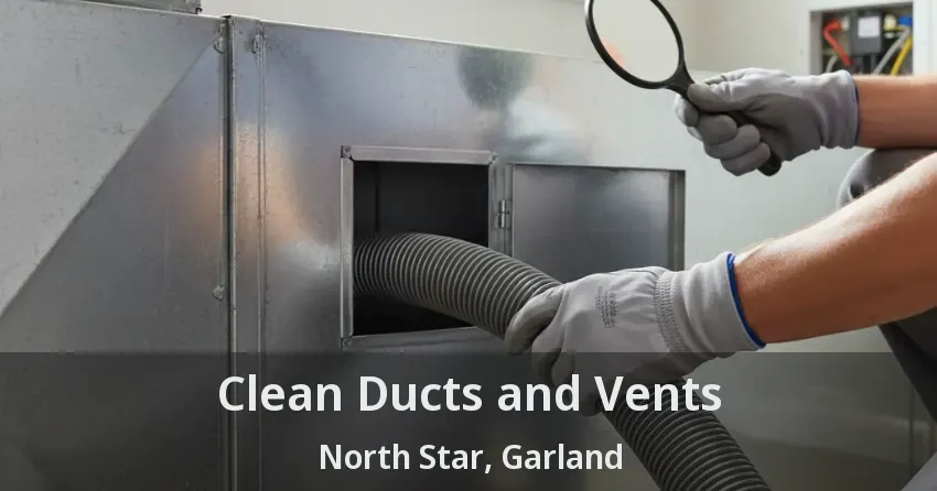 Clean Ducts and Vents North Star, Garland - TX