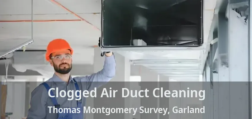Clogged Air Duct Cleaning Thomas Montgomery Survey, Garland - TX