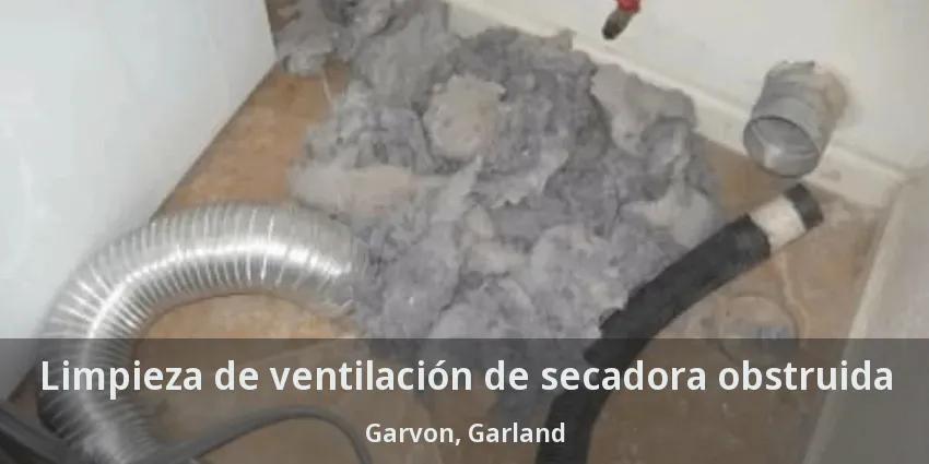 Limpieza de ventilación de secadora obstruida Garvon, Garland - TX