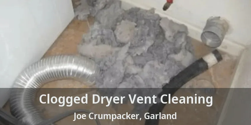 Clogged Dryer Vent Cleaning Joe Crumpacker, Garland - TX