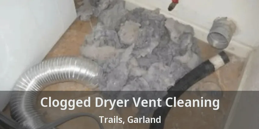 Clogged Dryer Vent Cleaning Trails, Garland - TX