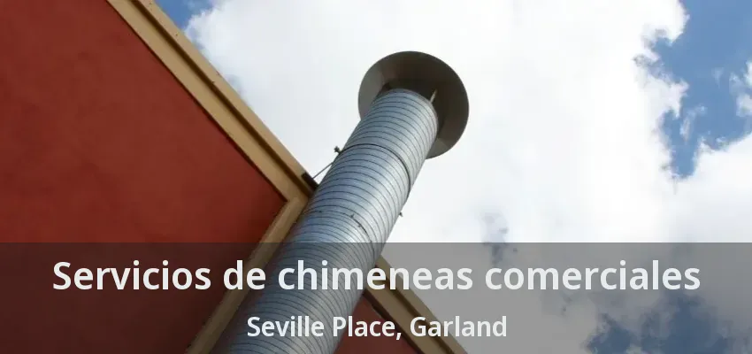 Servicios de chimeneas comerciales Seville Place, Garland - TX
