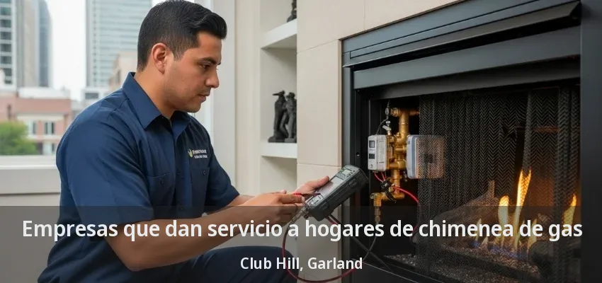 Empresas que dan servicio a hogares de chimenea de gas Club Hill, Garland - TX Empresas que dan servicio a hogares de chimenea de gas Club Hill, Garland - TX
