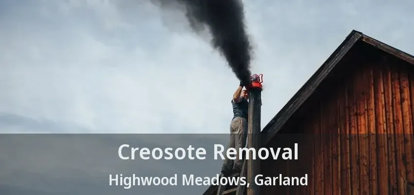 Creosote Removal Highwood Meadows, Garland - TX