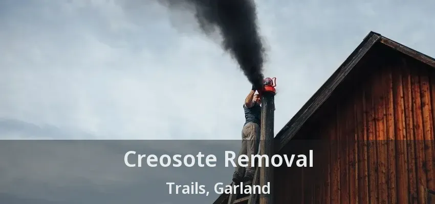 Creosote Removal Trails, Garland - TX