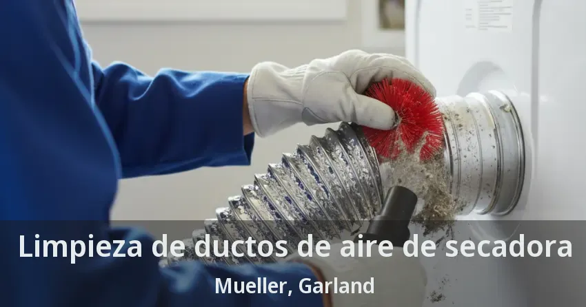 Limpieza de ductos de aire de secadora Mueller, Garland - TX