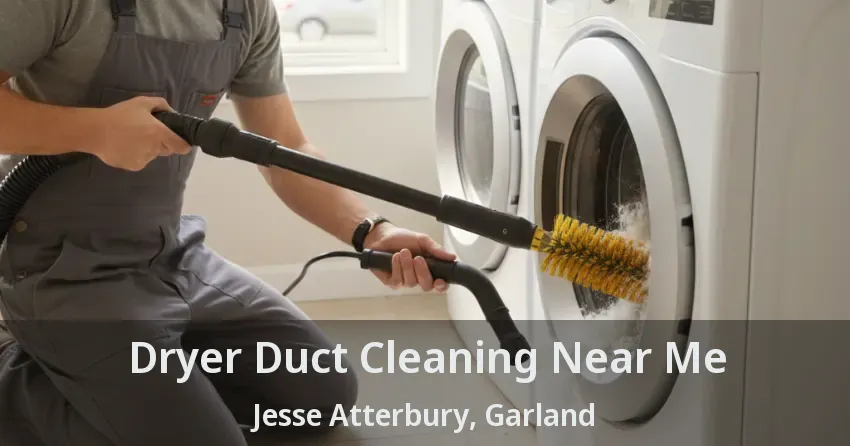 Dryer Duct Cleaning Near Me Jesse Atterbury, Garland - TX